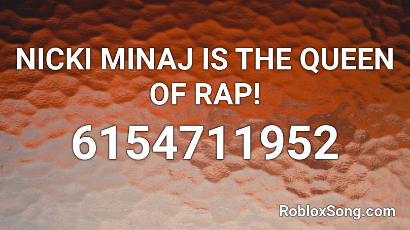 NICKI MINAJ IS THE QUEEN OF RAP! Roblox ID