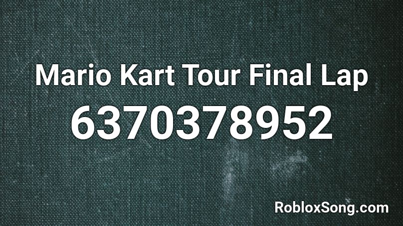 Mario Kart Tour Final Lap Roblox ID