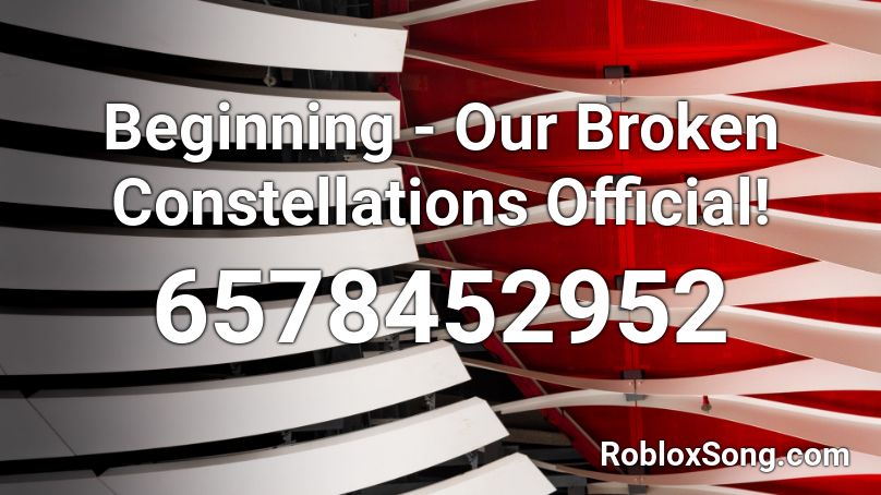 Beginning - Our Broken Constellations Official! Roblox ID