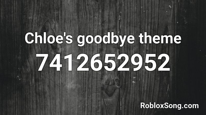 Chloe's goodbye theme Roblox ID