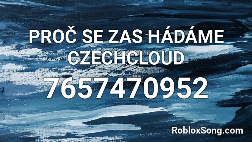 PROČ SE ZAS HÁDÁME CZECHCLOUD Roblox ID