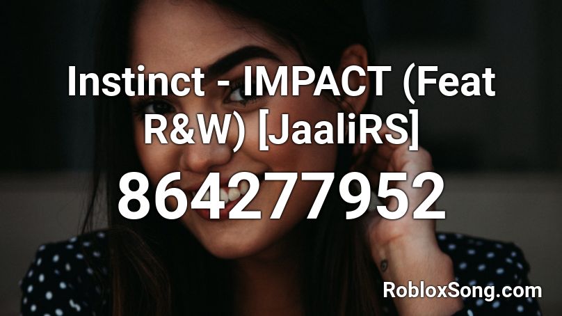 Instinct - IMPACT (Feat R&W) [JaaliRS] Roblox ID