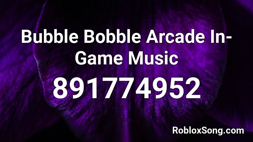 Bubble Bobble Arcade In-Game Music Roblox ID