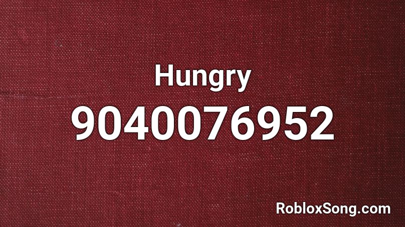 Hungry Roblox ID - Roblox music codes
