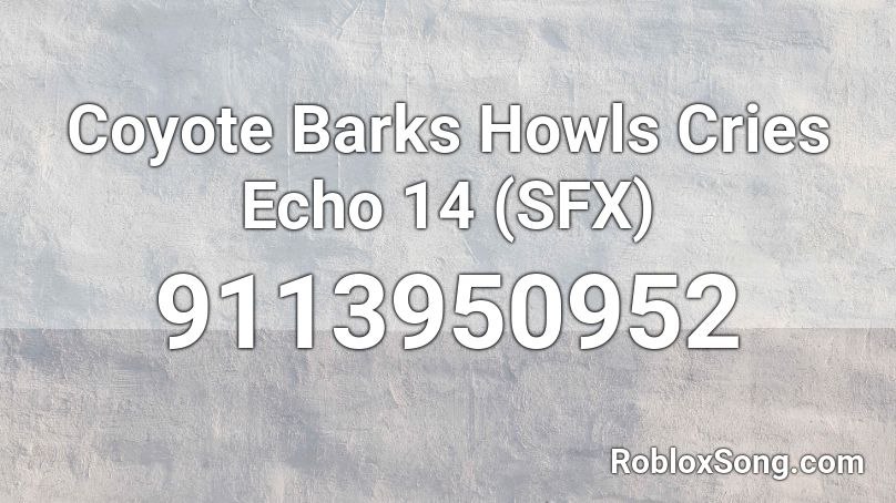 Coyote Barks Howls Cries Echo 14 (SFX) Roblox ID