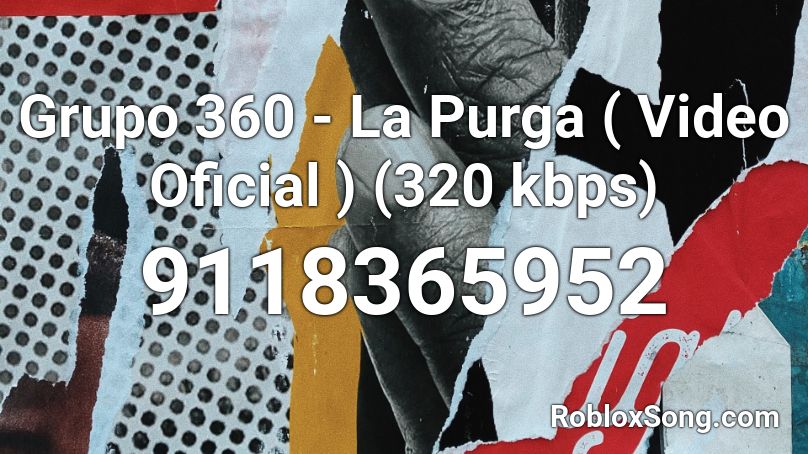Grupo 360 - La Purga ( Video Oficial ) (320 kbps) Roblox ID