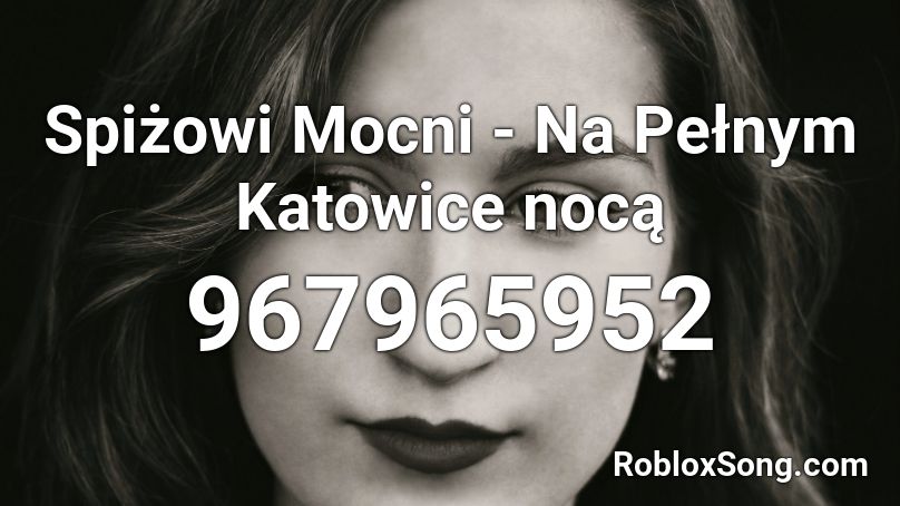 Spiżowi Mocni - Na Pełnym Katowice nocą Roblox ID