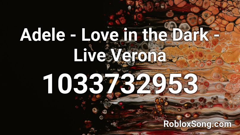 Adele - Love in the Dark - Live Verona Roblox ID