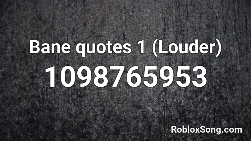 Bane quotes 1 (Louder) Roblox ID