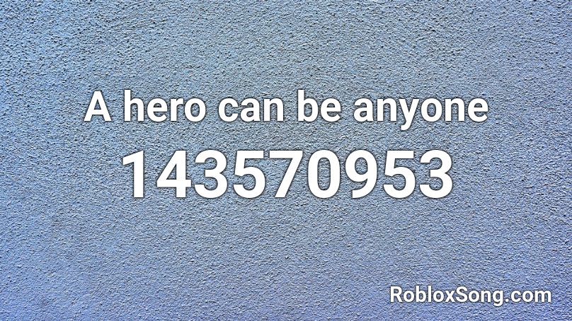 A hero can be anyone Roblox ID