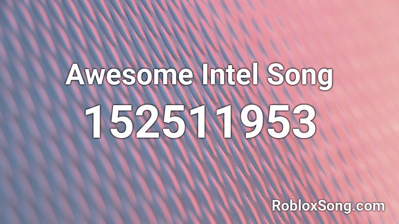 Awesome Intel Song Roblox ID