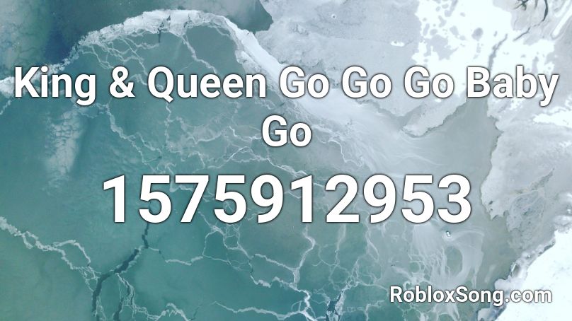 King & Queen Go Go Go Baby Go Roblox ID