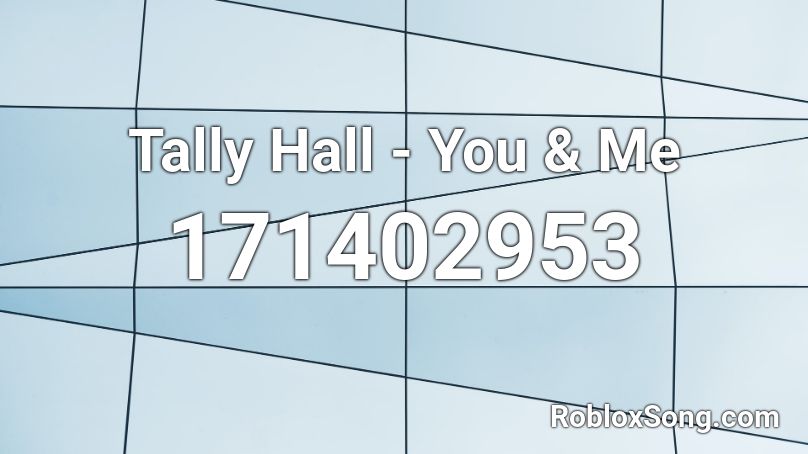 Tally Hall - You & Me Roblox ID