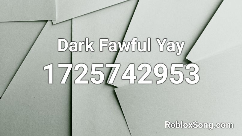 Dark Fawful Yay Roblox ID