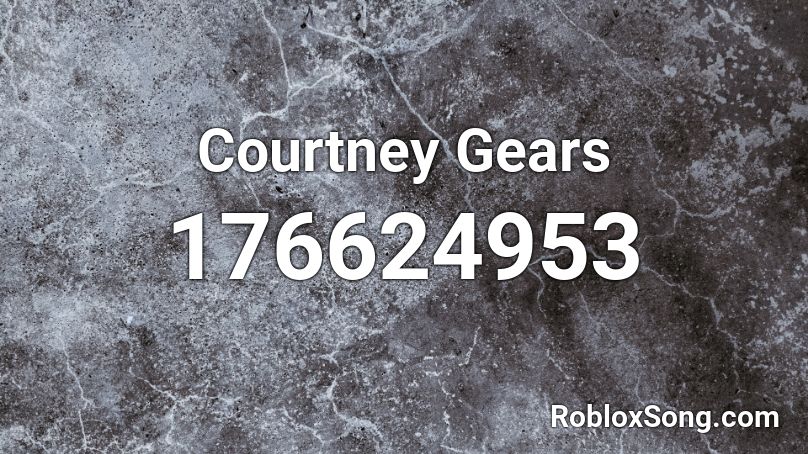 Courtney Gears Roblox ID