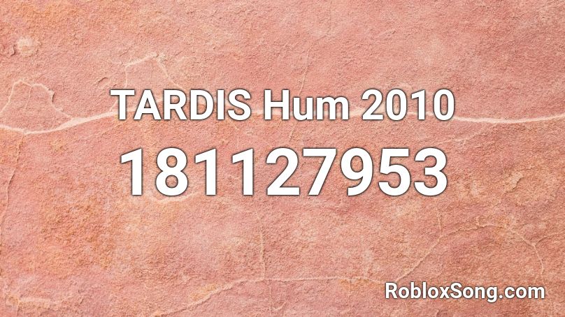 TARDIS Hum 2010 Roblox ID