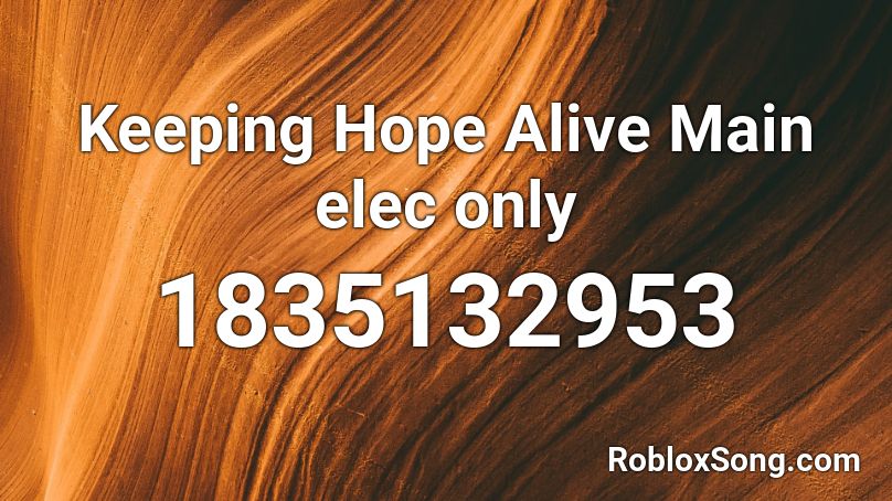 Keeping Hope Alive Main elec only Roblox ID