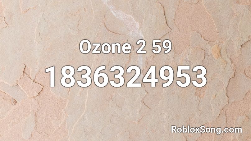 Ozone 2 59 Roblox ID