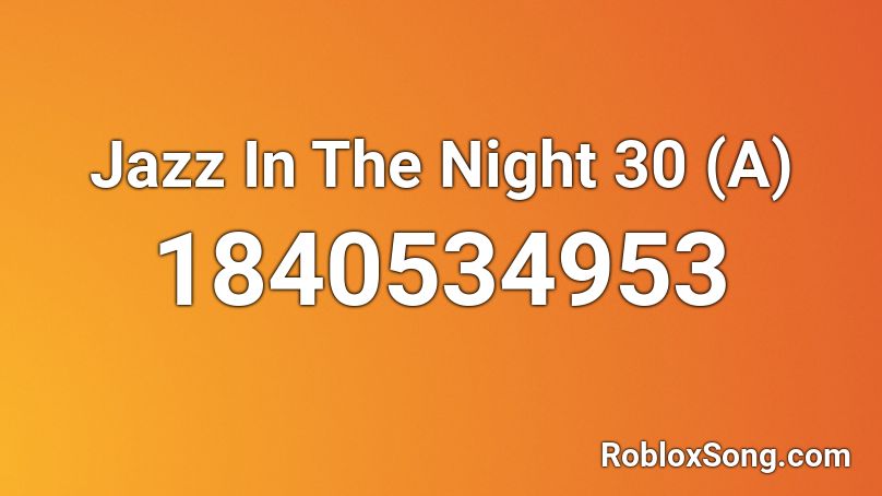 Jazz In The Night 30 (A) Roblox ID