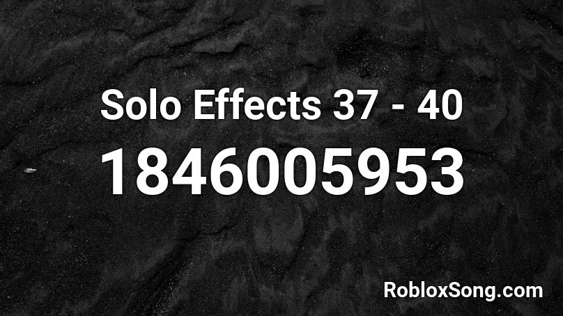 Solo Effects 37 - 40 Roblox ID