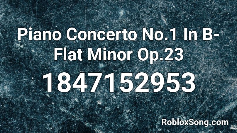 Piano Concerto No.1 In B-Flat Minor Op.23 Roblox ID