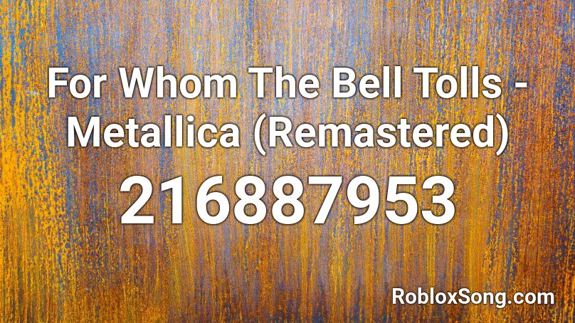 For Whom The Bell Tolls - Metallica (Remastered) Roblox ID