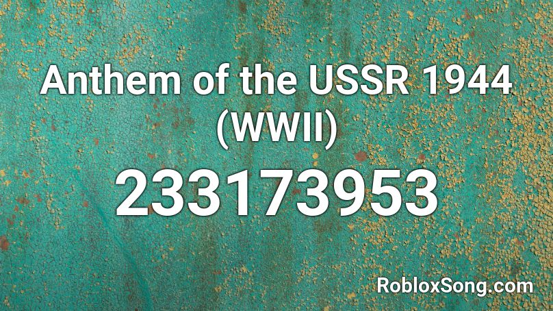 Anthem of the USSR 1944 (WWII) Roblox ID