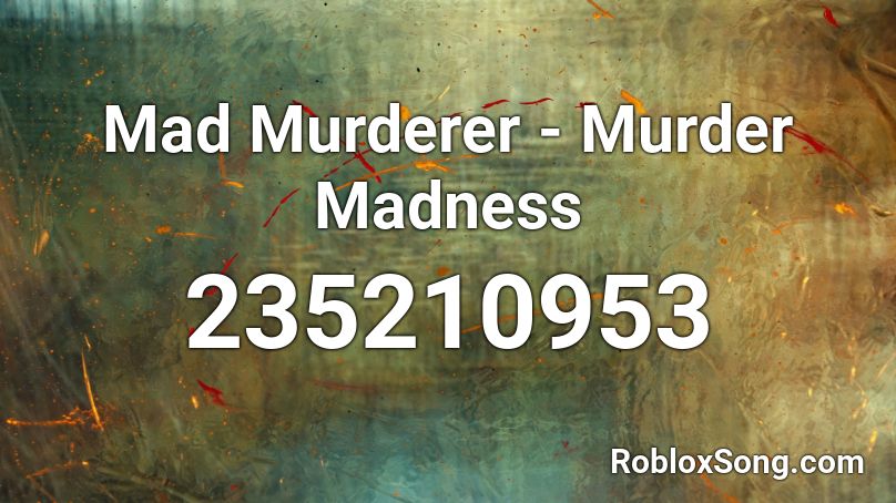 Mad Murderer - Murder Madness Roblox ID