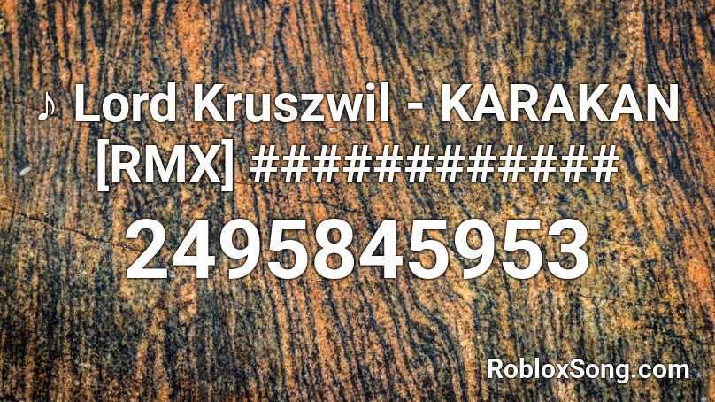 ♪ Lord Kruszwil - KARAKAN [RMX] ############ Roblox ID