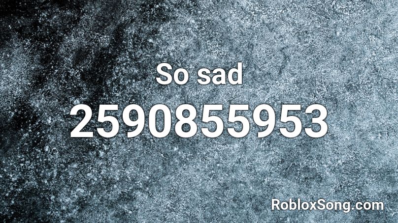 So sad Roblox ID