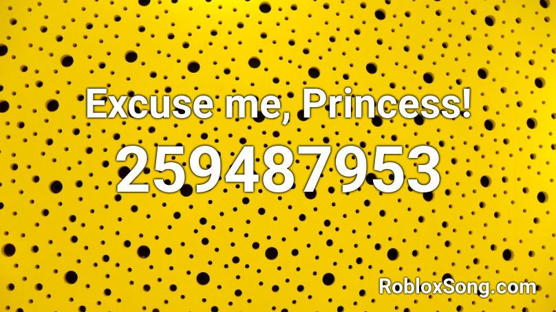 Excuse me, Princess! Roblox ID