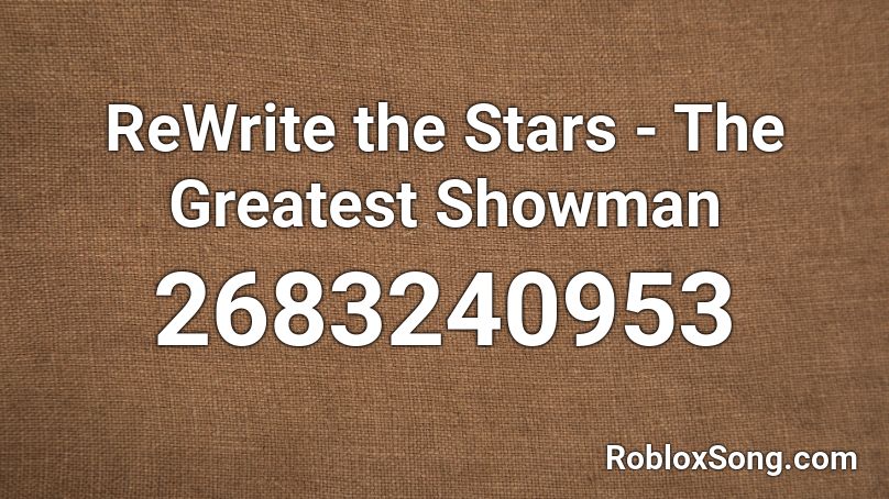 Rewrite The Stars The Greatest Showman Roblox Id Roblox Music Codes - rewrite the stars roblox music code