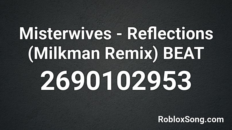 Misterwives - Reflections (Milkman Remix) BEAT Roblox ID