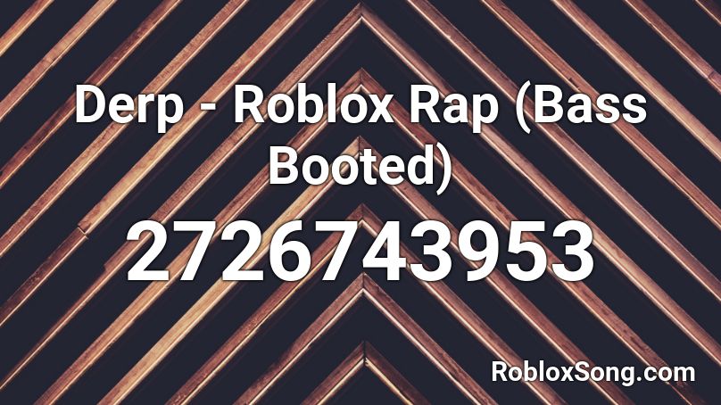 Derp Roblox Rap Bass Booted Roblox Id Roblox Music Codes - roblox id for derp song