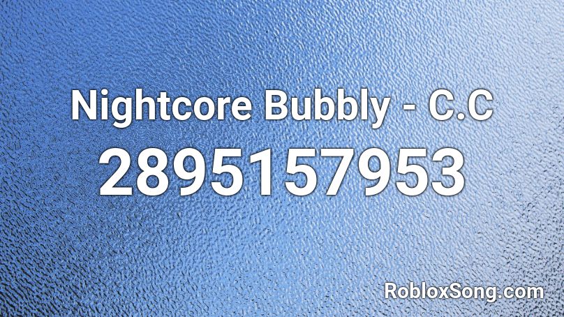 Nightcore Bubbly C C Roblox Id Roblox Music Codes - xxxtentacion hope roblox id