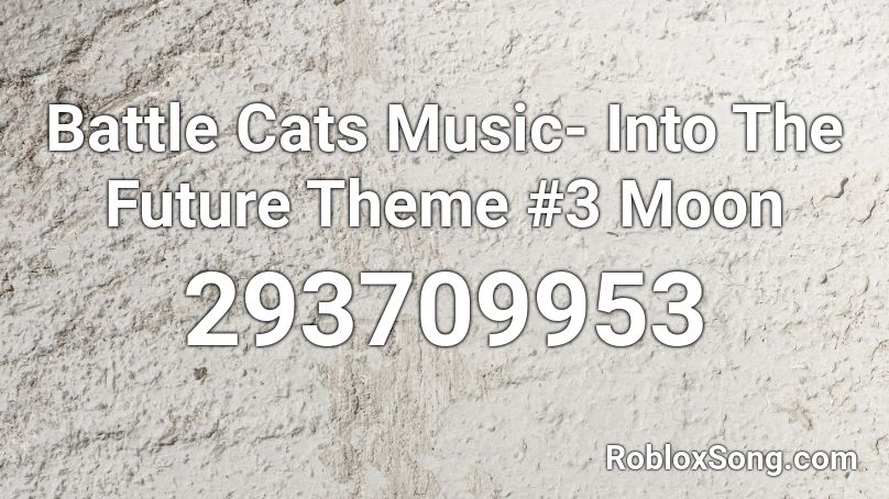 Battle Cats Music- Into The Future Theme #3 Moon Roblox ID