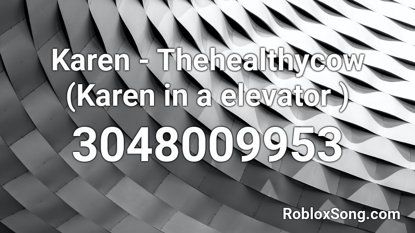 Karen - Thehealthycow (Karen in a elevator ) Roblox ID