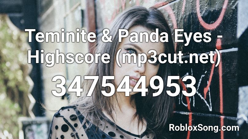 Teminite & Panda Eyes - Highscore (mp3cut.net) Roblox ID