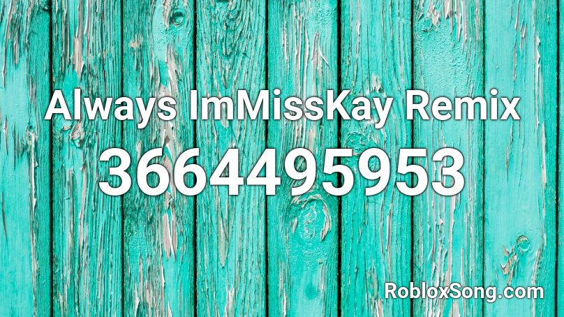 Always ImMissKay Remix Roblox ID