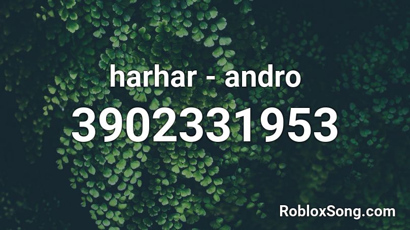 harhar - andro Roblox ID