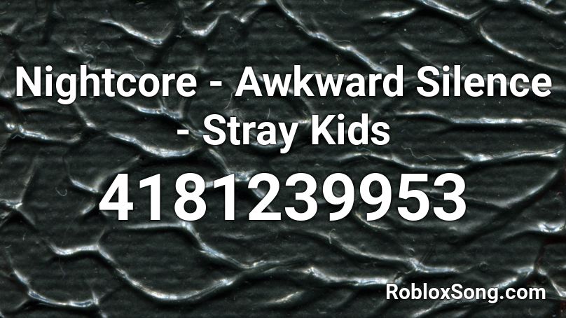 Nightcore - Awkward Silence - Stray Kids Roblox ID