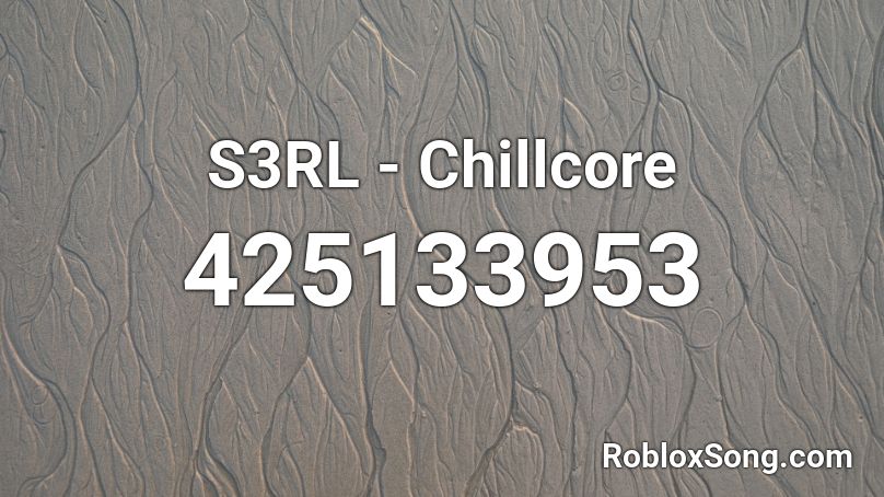 S3RL - Chillcore Roblox ID