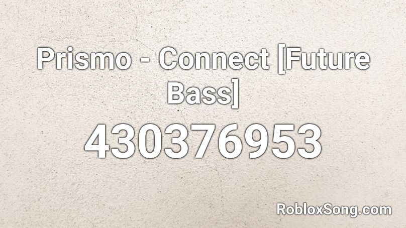 Prismo - Connect  [Future Bass] Roblox ID
