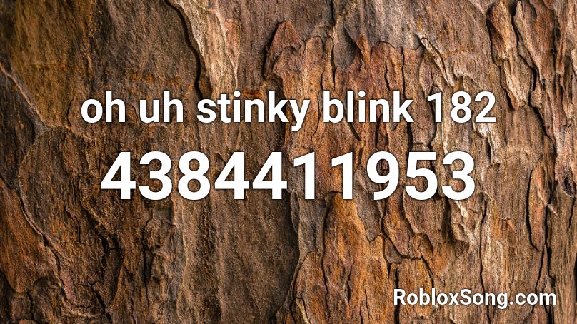 oh uh stinky blink 182 Roblox ID