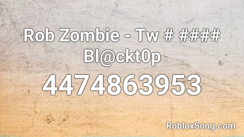 Rob Zombie - Tw # #### Bl@ckt0p Roblox ID