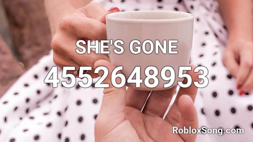 SHE'S GONE Roblox ID