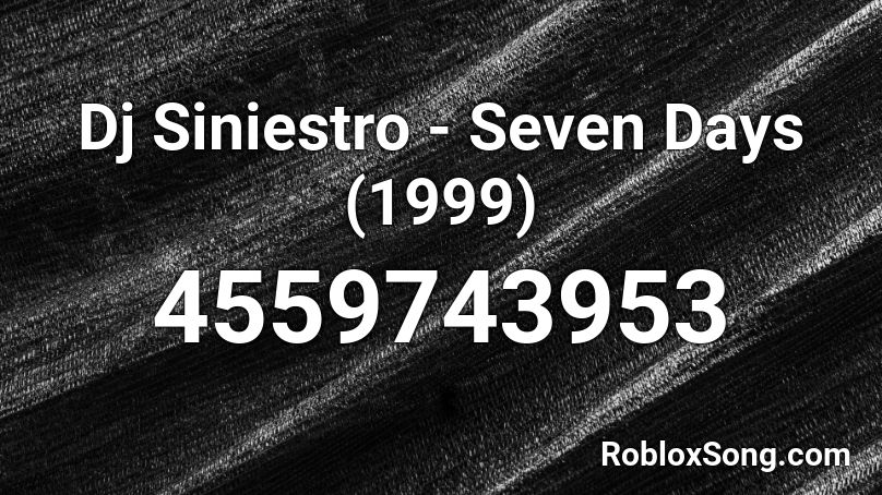 Dj Siniestro - Seven Days (1999) Roblox ID
