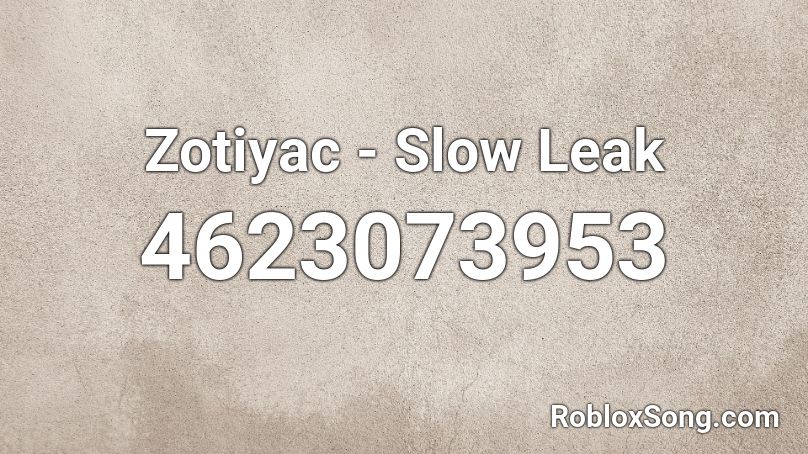 Zotiyac - Slow Leak Roblox ID