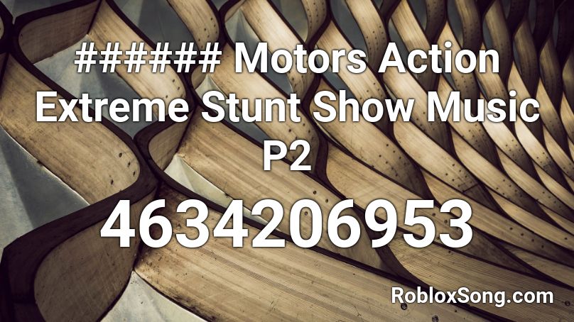 Motors Action Extreme Stunt Show Music P2 Roblox Id Roblox Music Codes - roblox how to use motors