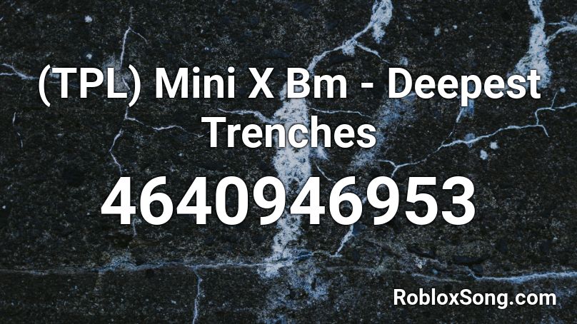 (TPL) Mini X Bm - Deepest Trenches Roblox ID